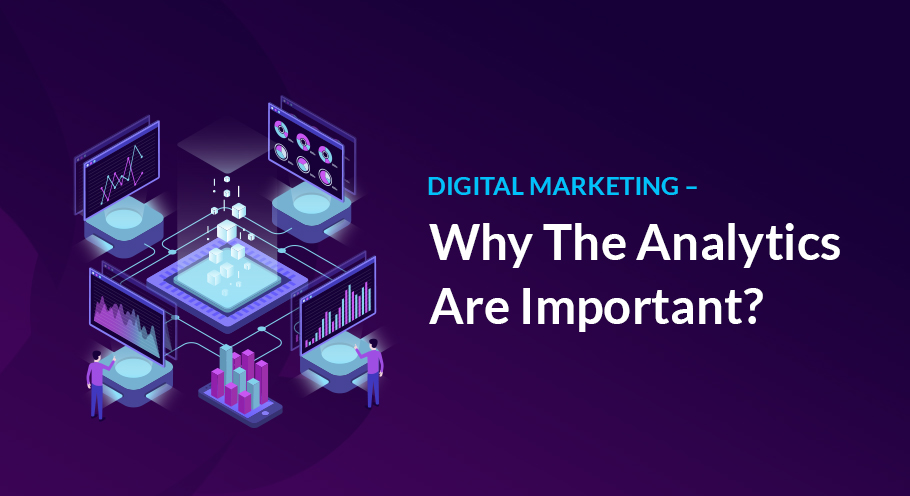 Digital Marketing – Why The Analytics Are Important?