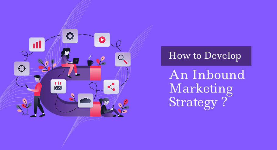 How to Develop an Inbound Marketing Strategy?